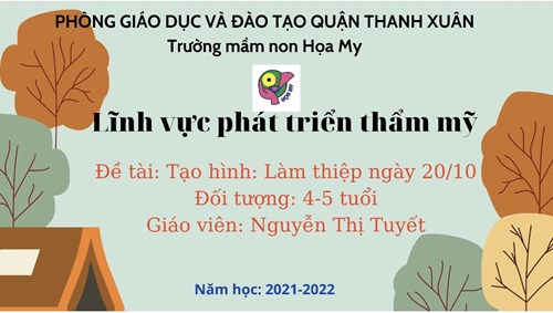 Tạo hình: Hướng dẫn trẻ làm bưu thiếp ngày 20/10 tặng bà, mẹ, cô...
Giáo viên: Nguyễn Thị Tuyết- Lớp MG Nhỡ